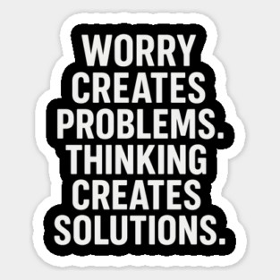 Worry Creates Problems. Thinking Creates Solutions. Magnet