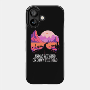 And as we wind on down the road Phone Case