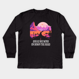 And as we wind on down the road Kids Long Sleeve T-Shirt