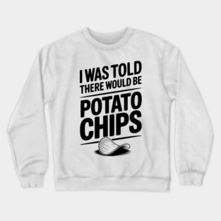 I Was Told There Would Be Potato Chips Crewneck Sweatshirt