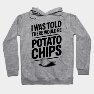 I Was Told There Would Be Potato Chips Hoodie