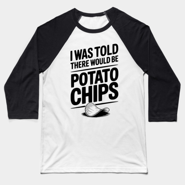 I Was Told There Would Be Potato Chips Baseball T-Shirt by Frank Ring