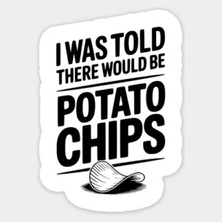 I Was Told There Would Be Potato Chips Magnet