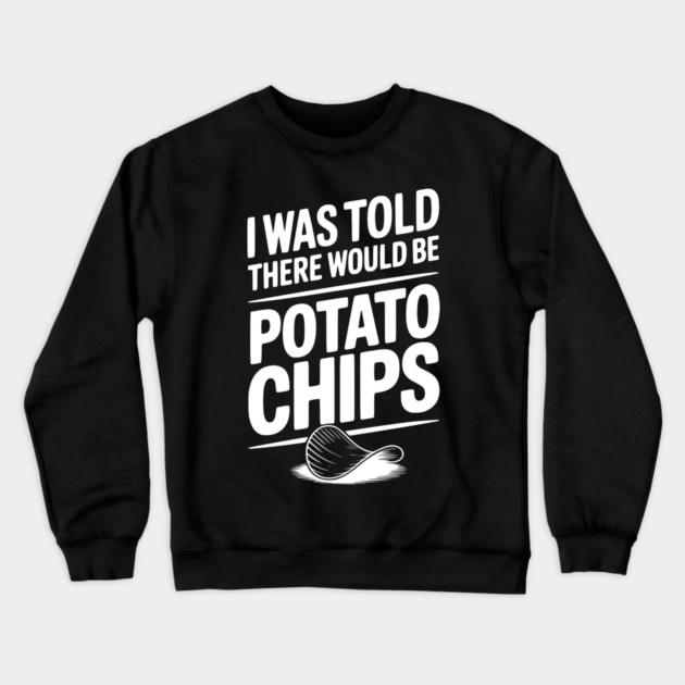 I Was Told There Would Be Potato Chips Crewneck Sweatshirt by Frank Ring
