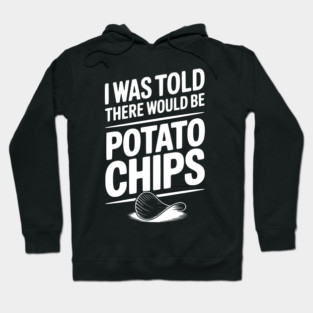 I Was Told There Would Be Potato Chips Hoodie