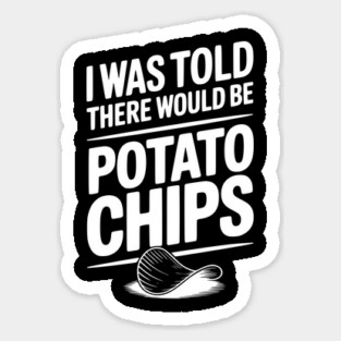 I Was Told There Would Be Potato Chips Sticker
