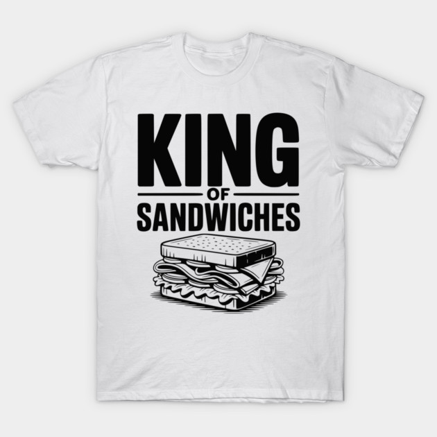King of Sandwiches T-Shirt by Frank Ring