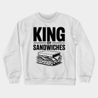 King of Sandwiches Crewneck Sweatshirt