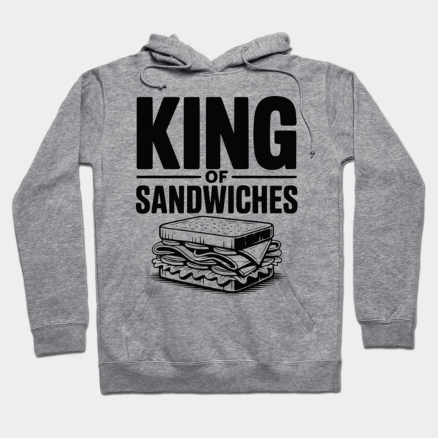 King of Sandwiches Hoodie by Frank Ring