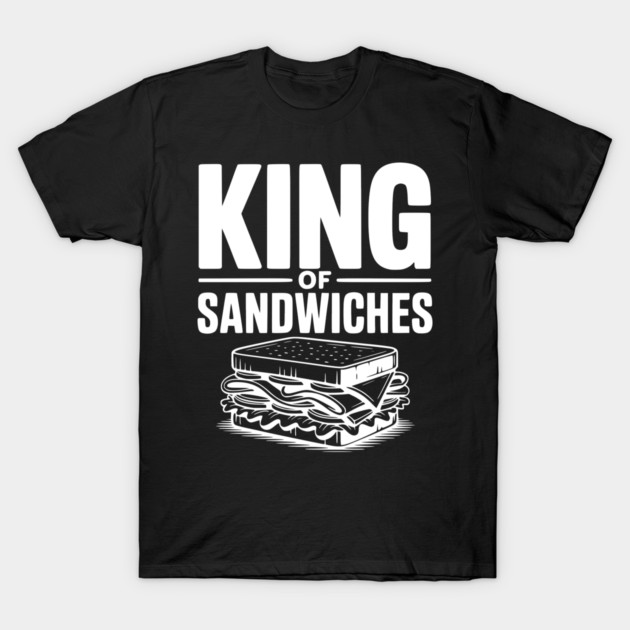 King of Sandwiches T-Shirt by Frank Ring
