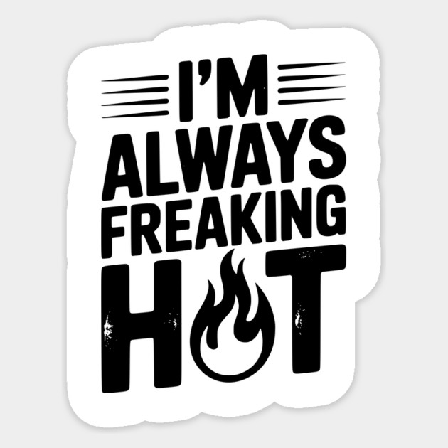 I’m Always Freaking Hot Sticker by Frank Ring