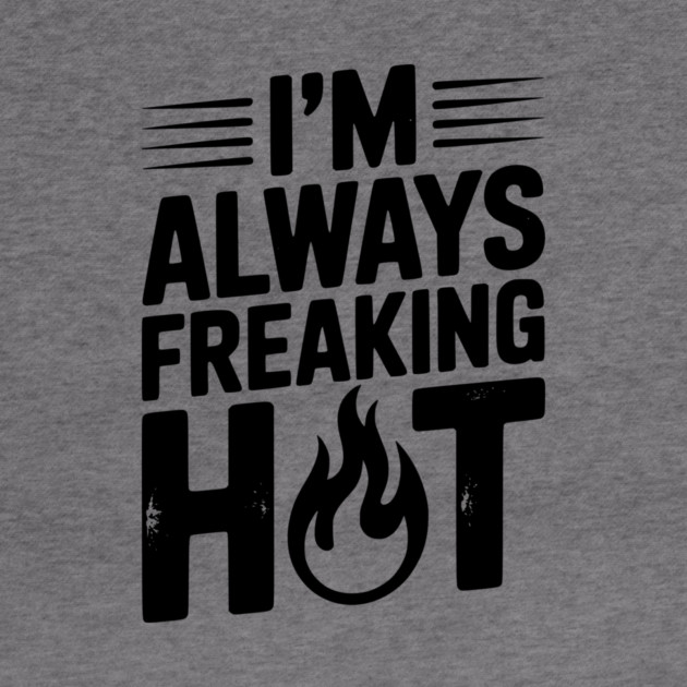I’m Always Freaking Hot by Frank Ring