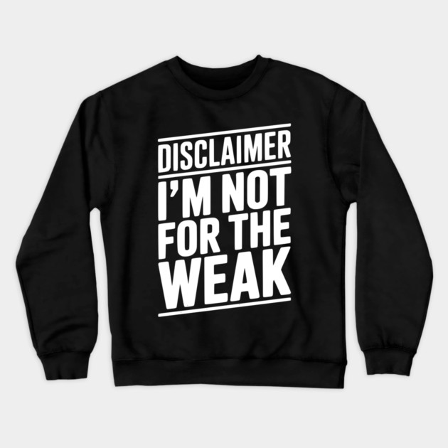 Disclaimer I’m Not For The Weak Crewneck Sweatshirt by Frank Ring
