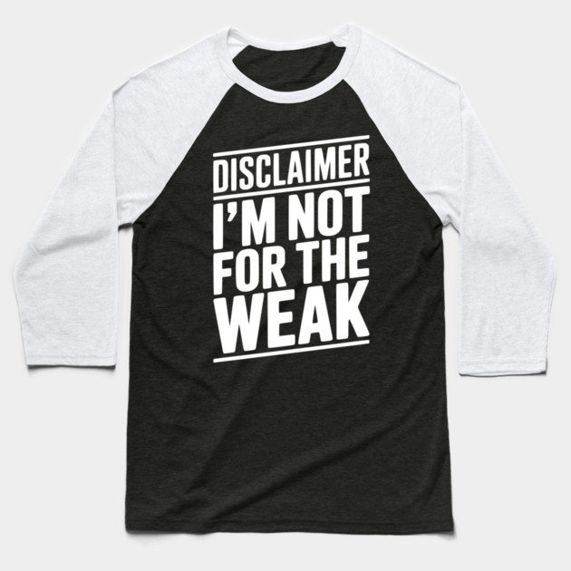 Disclaimer I’m Not For The Weak Baseball T-Shirt by Frank Ring