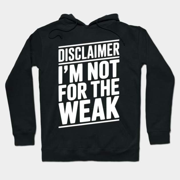 Disclaimer I’m Not For The Weak Hoodie by Frank Ring