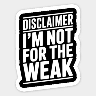 Disclaimer I’m Not For The Weak Magnet