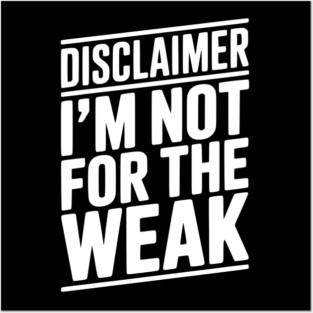 Disclaimer I’m Not For The Weak Posters and Art