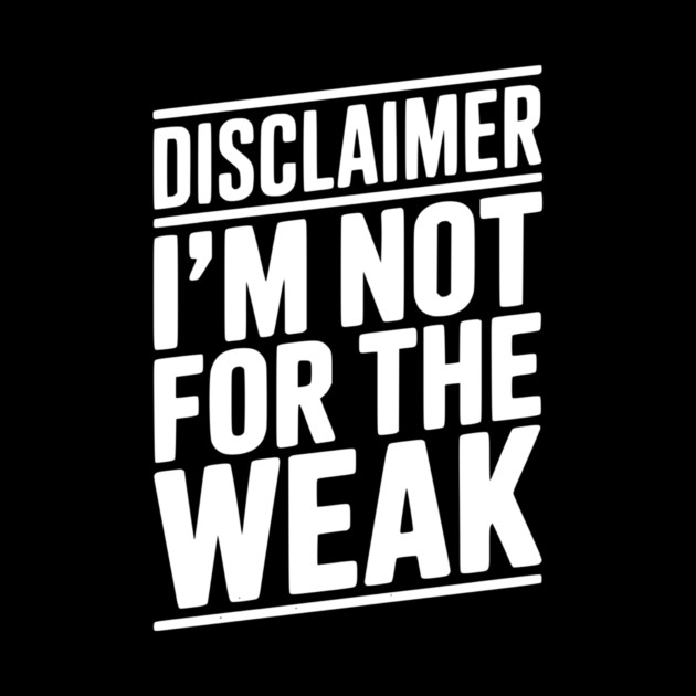 Disclaimer I’m Not For The Weak by Frank Ring