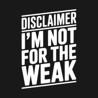 Disclaimer I’m Not For The Weak T-Shirt