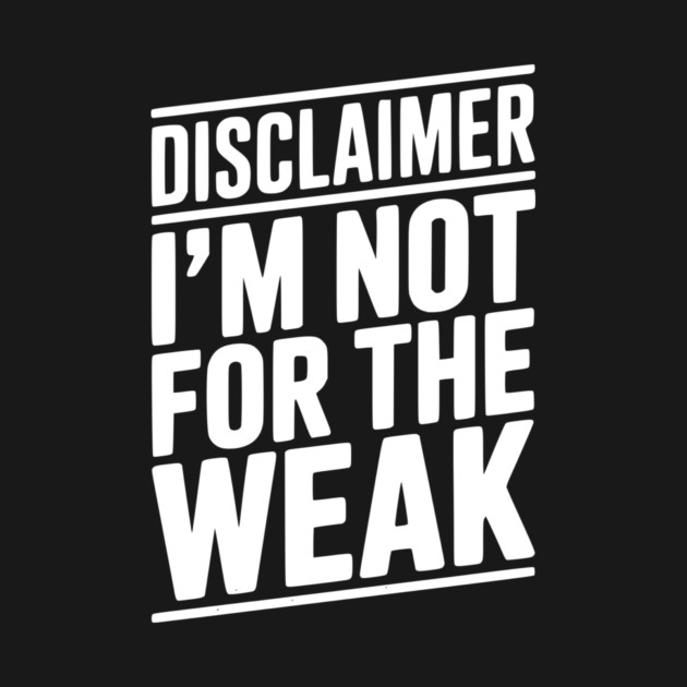 Disclaimer I’m Not For The Weak by Frank Ring