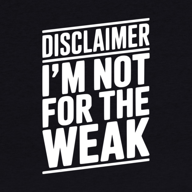 Disclaimer I’m Not For The Weak by Frank Ring