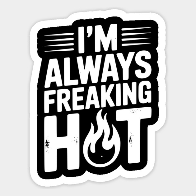 I’m Always Freaking Hot Magnet by Frank Ring