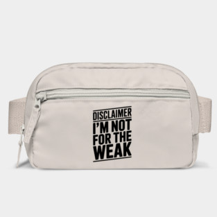 Disclaimer I’m Not For The Weak Bag