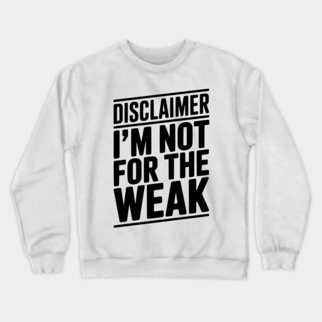 Disclaimer I’m Not For The Weak Crewneck Sweatshirt by Frank Ring