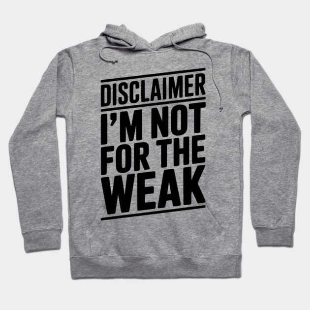 Disclaimer I’m Not For The Weak Hoodie by Frank Ring