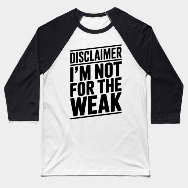 Disclaimer I’m Not For The Weak Baseball T-Shirt by Frank Ring