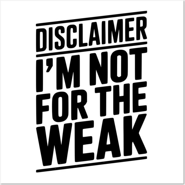 Disclaimer I’m Not For The Weak Wall Art by Frank Ring