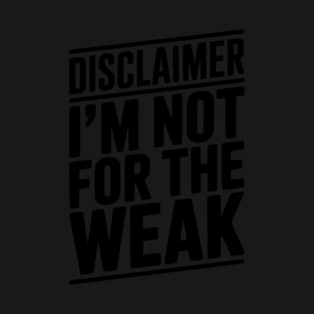 Disclaimer I’m Not For The Weak by Frank Ring