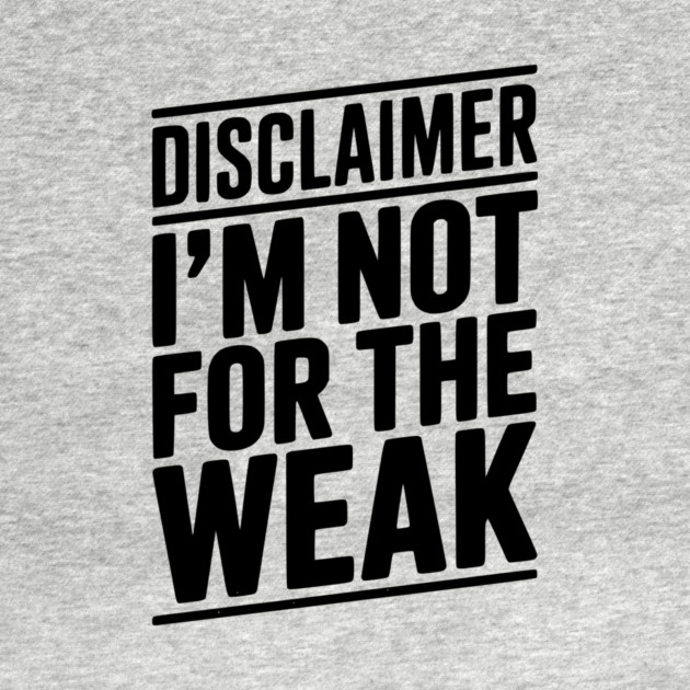 Disclaimer I’m Not For The Weak by Frank Ring