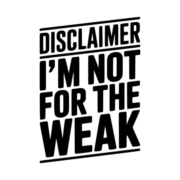 Disclaimer I’m Not For The Weak by Frank Ring