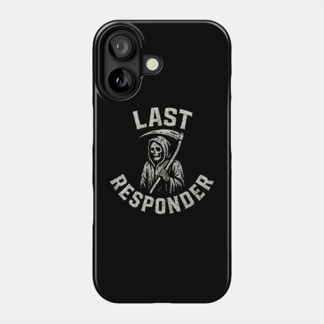 Last Responder Grim Reaper Dark Humor Graphic Gift Phone Case by MakerMind8.2