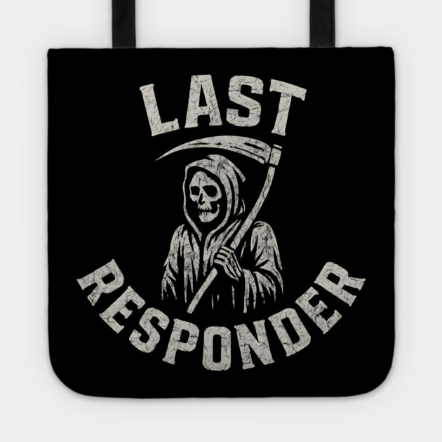 Last Responder Grim Reaper Dark Humor Graphic Gift Tote by MakerMind8.2