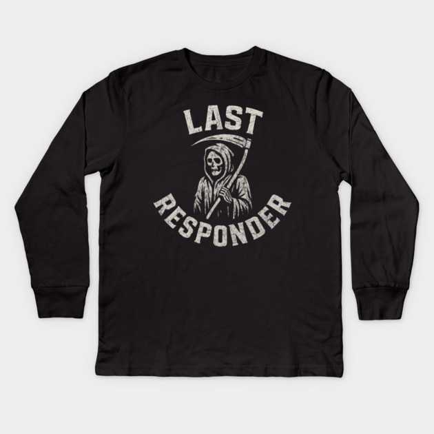 Last Responder Grim Reaper Dark Humor Graphic Gift Kids Long Sleeve T-Shirt by MakerMind8.2