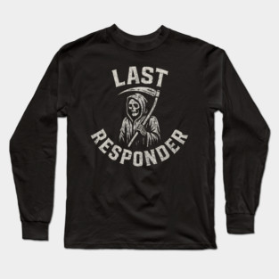 Last Responder Grim Reaper Dark Humor Graphic Gift Long Sleeve T-Shirt