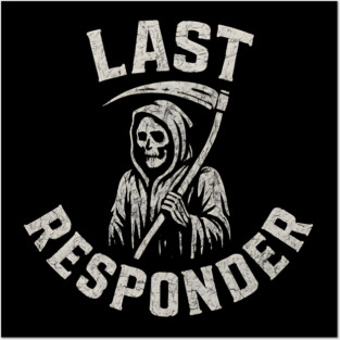 Last Responder Grim Reaper Dark Humor Graphic Gift Posters and Art