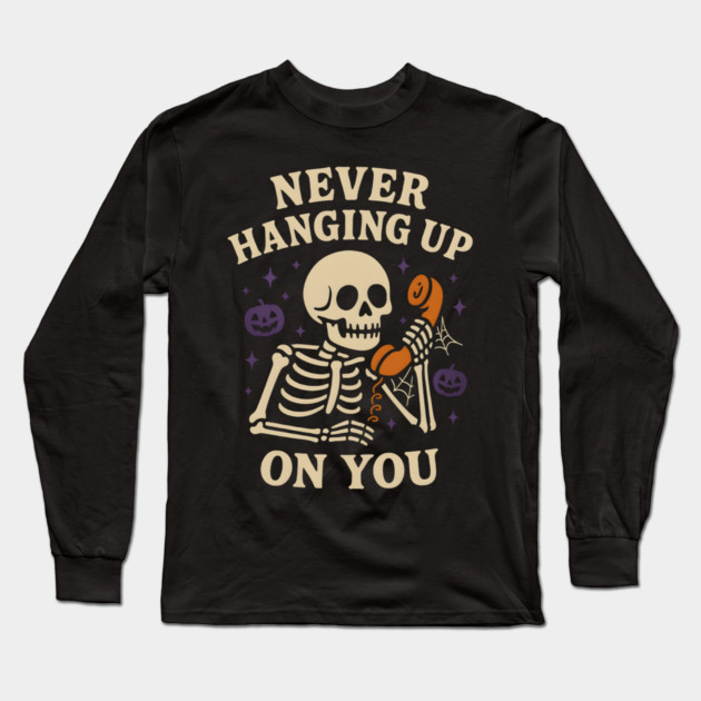 Never Hanging Up On You Skeleton Halloween Graphic Long Sleeve T-Shirt by MakerMind8.2