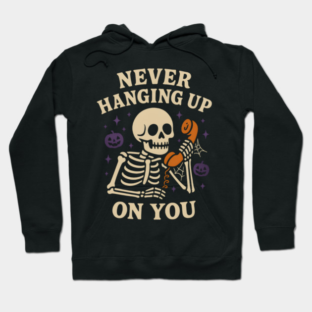 Never Hanging Up On You Skeleton Halloween Graphic Hoodie by MakerMind8.2