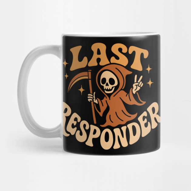Last Responder Grim Reaper Funny Halloween Graphic Gift by MakerMind8.2