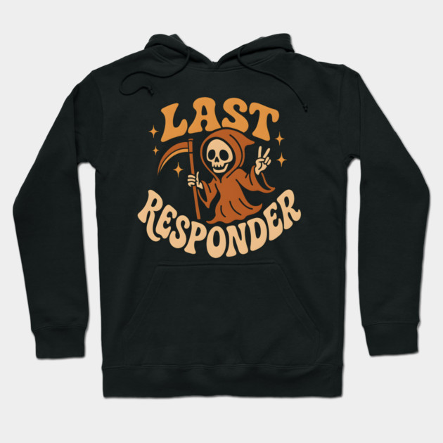 Last Responder Grim Reaper Funny Halloween Graphic Gift Hoodie by MakerMind8.2
