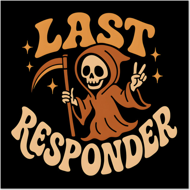 Last Responder Grim Reaper Funny Halloween Graphic Gift Wall Art by MakerMind8.2
