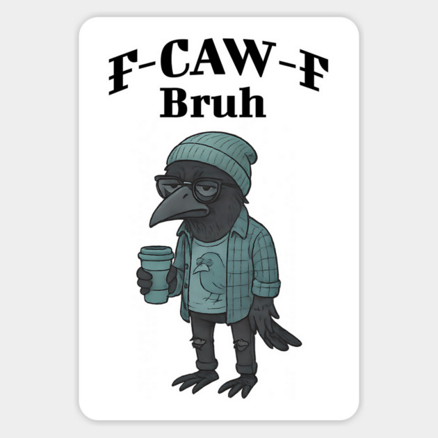 Funny Hipster F-Caw-F Bruh snarky Crow Magnet by Luxinda