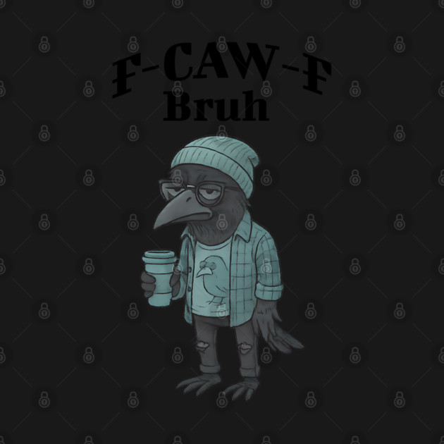 Funny Hipster F-Caw-F Bruh snarky Crow by Luxinda