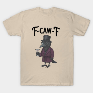 F-Caw-F Crow, Funny Aristocratic Snob T-Shirt