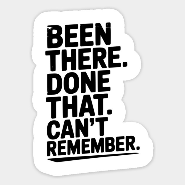 Been There. Done That. Can’t Remember. Magnet by Frank Ring