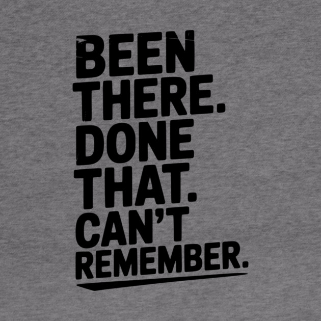 Been There. Done That. Can’t Remember. by Frank Ring