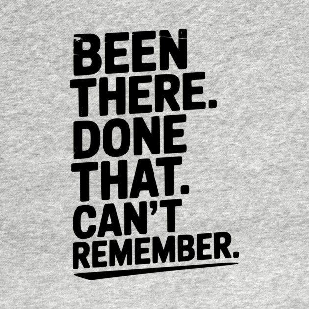 Been There. Done That. Can’t Remember. by Frank Ring